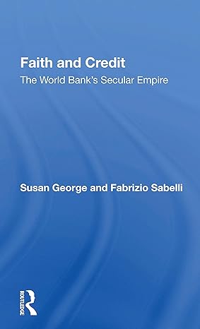 faith and credit the world banks secular empire 1st edition susan george 0367160099, 978-0367160098