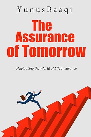 the assurance of tomorrow navigating the world of life insurance 1st edition yunus baaqi b0csyp6gs7,