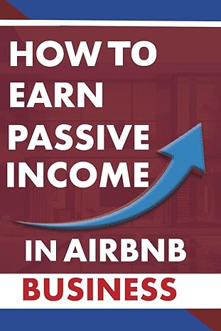 how to earn passive income in airbnb business unlock the secrets to building a lucrative passive income