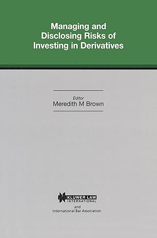 managing and disclosing risks of investing in derivatives 1st edition meredith brown 9041109307,