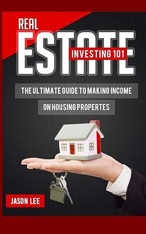 real estate investing 101 the ultimate guide to making income on housing properties 1st edition jason lee