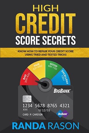 high credit score secrets know how to repair your credit score using tried and tested tricks 1st edition