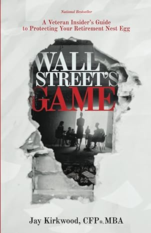 wall streets game a veteran insiders guide to protecting your retirement nest egg 1st edition jay kirkwood