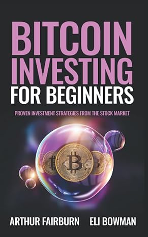 bitcoin investing for beginners proven investment strategies from the stock market 1st edition arthur