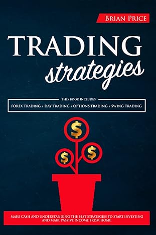 trading strategies this book includes forex trading + day trading + options trading + swing trading make cash