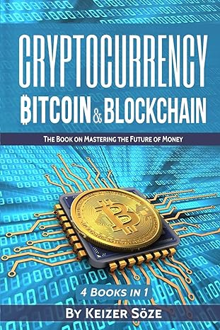 cryptocurrency bitcoin and blockchain 4 books in 1 1st edition keizer soze 1839380470, 978-1839380471