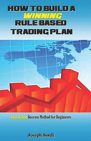 how to build a winning rule based trading plan easy and fast $uccess method for beginners 1st edition joseph