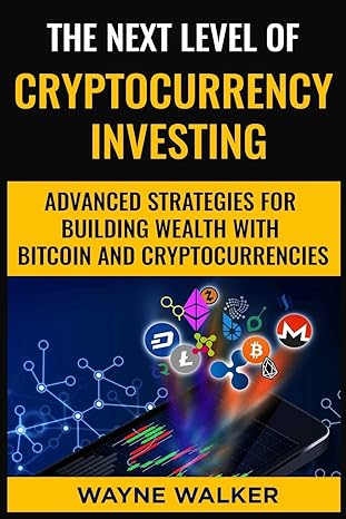 the next level of cryptocurrency investing advanced strategies for building wealth with bitcoin and
