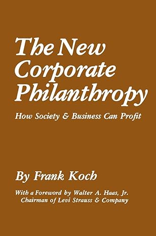 the new corporate philanthropy how society and business can profit 1st edition frank koch 146132906x,
