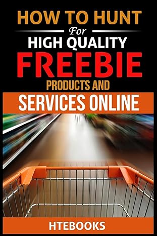 how to hunt for high quality freebie products and services online 1st edition htebooks 1535032553,