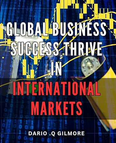 global business success thrive in international markets master the strategies and tactics to achieve