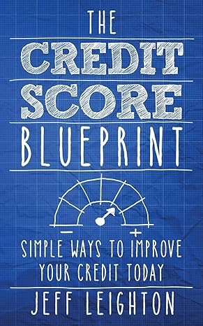 the credit score blueprint simple ways to improve your credit today 1st edition jeff leighton 1795034580,