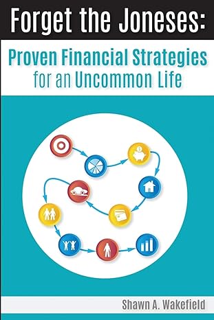 forget the joneses proven financial strategies for an uncommon life 1st edition shawn a wakefield b08bdr8yht,