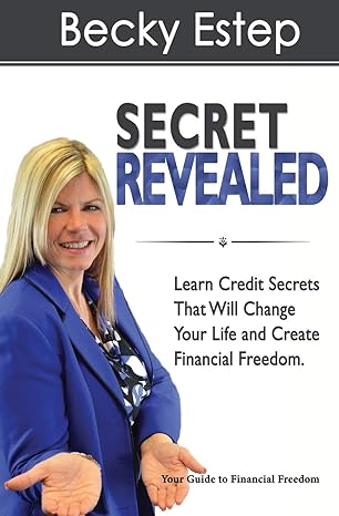 secret revealed learn credit secrets that will change your life and create financial freedom 1st edition