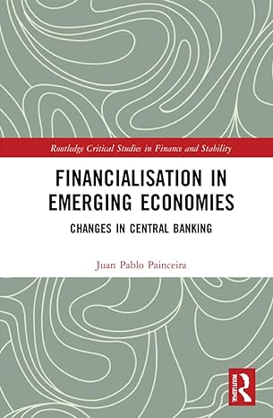 financialisation in emerging economies changes in central banking 1st edition juan pablo painceira