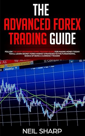 the advanced forex trading guide follow the best beginners forex trading guide for making money today youll