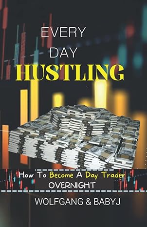 every day hustling how to become a day trader overnight 1st edition wolfgang and baby j b0b8rpb1gv,