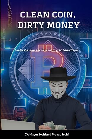 clean coin dirty money understanding the risks of crypto laundering 1st edition mayur joshi ,pranav joshi