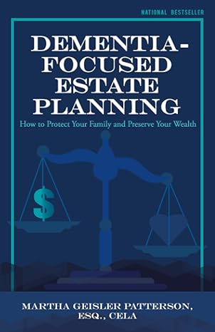 dementia focused estate planning how to protect your family and preserve your wealth 1st edition martha