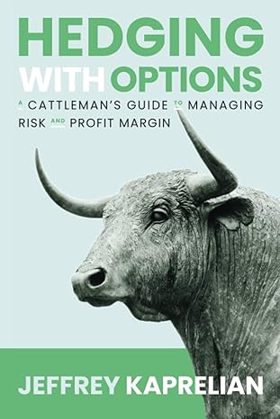 hedging with options a cattlemans guide to managing risk and profit margin 1st edition jeffrey kaprelian
