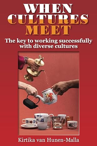 when cultures meet the key to working successfully with other cultures 1st edition kirtika van hunen malla