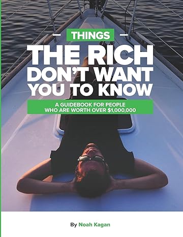 things the rich dont want you to know a guidebook for people who are worth over $1 000 000 1st edition noah