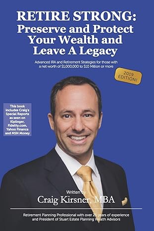 retire strong preserve and protect your wealth and leave a legacy 1st edition craig kirsner 1709406429,