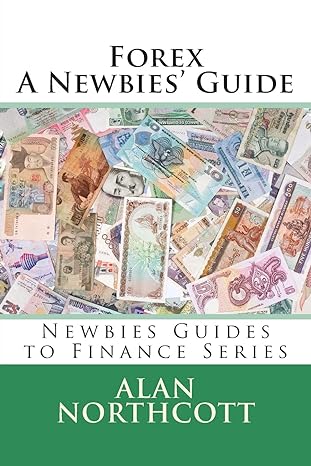 forex a newbies guide 1st edition alan northcott 1490502270, 978-1490502274