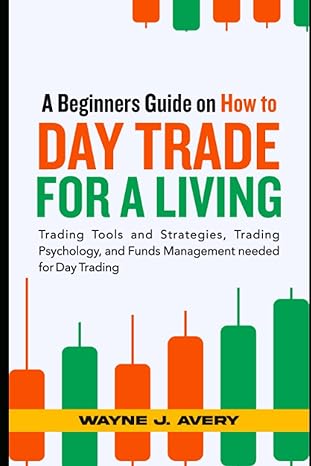 a beginners guide on how to day trade for a living trading tools and strategies trading psychology and funds