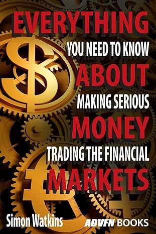 everything you need to know about making serious money trading the financial markets 1st edition simon