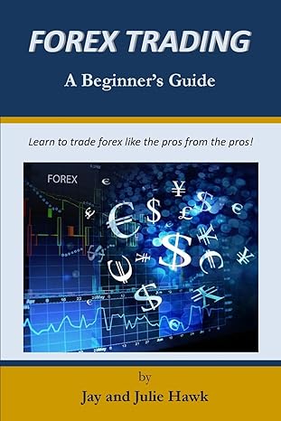 forex trading a beginners guide 1st edition mr jay hawk ,mrs julie hawk 1979902240, 978-1979902243