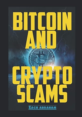 bitcoin and crypto scams how to avoid bitcoin and cryptocurrency scams 1st edition zach abraham 1792671806,