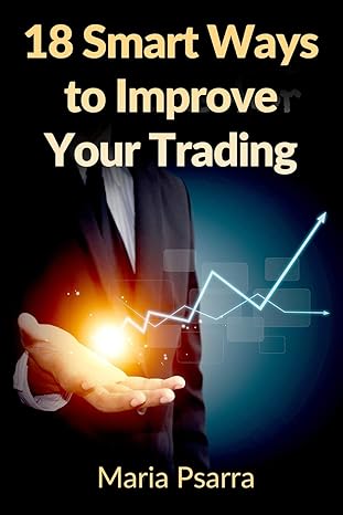 18 smart ways to improve your trading 1st edition maria psarra 1908756810, 978-1908756817