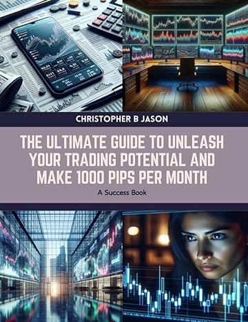 the ultimate guide to unleash your trading potential and make 1000 pips per month a success book 1st edition