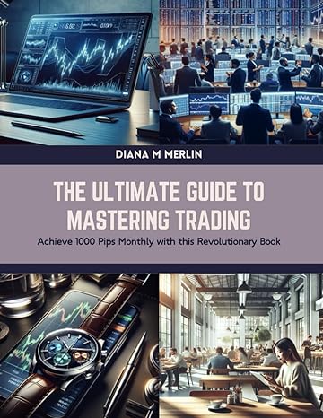 the ultimate guide to mastering trading achieve 1000 pips monthly with this revolutionary book 1st edition
