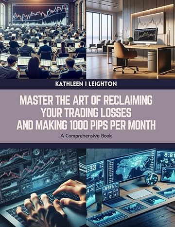 master the art of reclaiming your trading losses and making 1000 pips per month a comprehensive book 1st