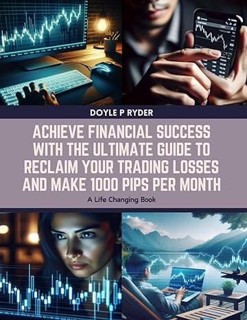 achieve financial success with the ultimate guide to reclaim your trading losses and make 1000 pips per month