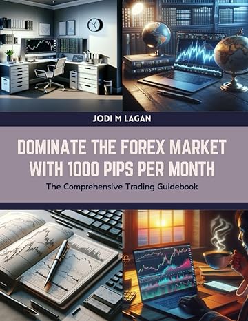 dominate the forex market with 1000 pips per month the comprehensive trading guidebook 1st edition jodi m