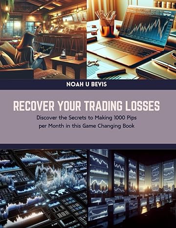 recover your trading losses discover the secrets to making 1000 pips per month in this game changing book 1st