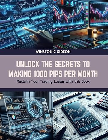 unlock the secrets to making 1000 pips per month reclaim your trading losses with this book 1st edition