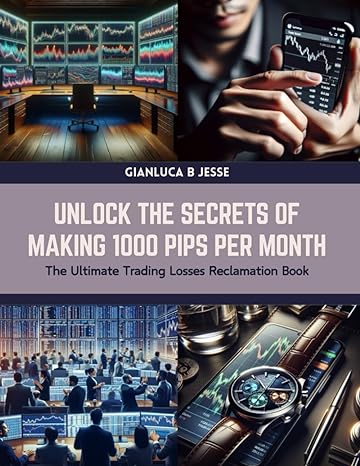 unlock the secrets of making 1000 pips per month the ultimate trading losses reclamation book 1st edition