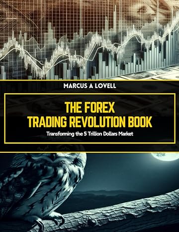 the forex trading revolution book transforming the 5 trillion dollars market 1st edition marcus a lovell