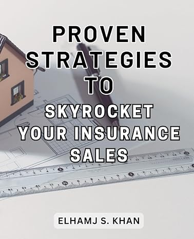 proven strategies to skyrocket your insurance sales the ultimate guide to launching a successful insurance