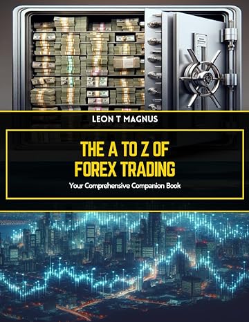 the a to z of forex trading your comprehensive companion book 1st edition leon t magnus b0cycj7cpd,