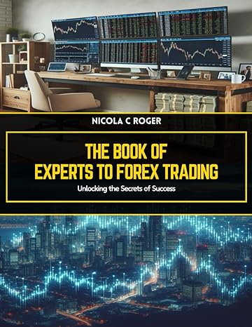 the book of experts to forex trading unlocking the secrets of success 1st edition nicola c roger b0cyhcdqyy,