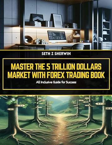 master the 5 trillion dollars market with forex trading book all inclusive guide for success 1st edition seth