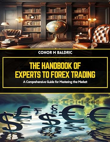 the handbook of experts to forex trading a comprehensive guide for mastering the market 1st edition conor m