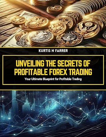 unveiling the secrets of profitable forex trading your ultimate blueprint for profitable trading 1st edition