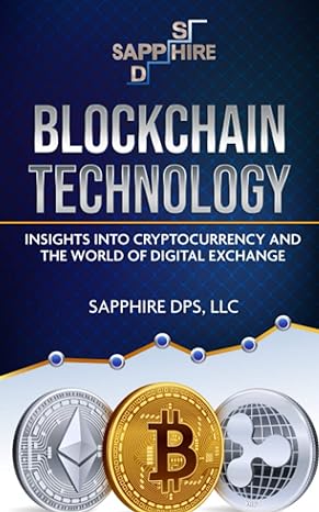 blockchain technology insights into cryptocurrency and the world of digital exchange 1st edition sapphire dps