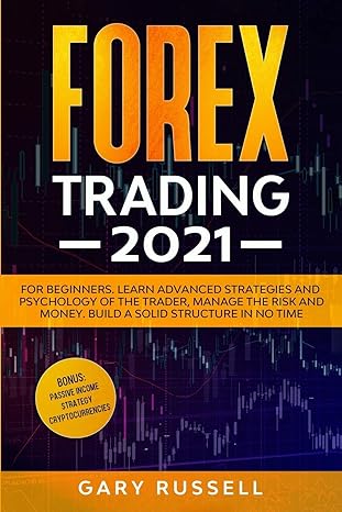forex trading 2021 for beginners learn advanced strategies and psychology of the trader manage the risk and